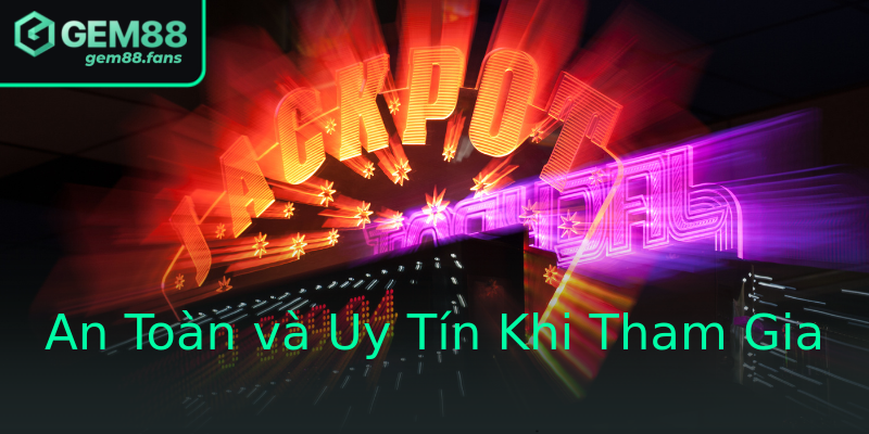 An Toàn và Uy Tín Khi Tham Gia