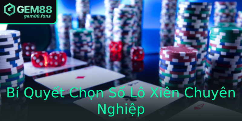 Bí Quyết Chọn Số Lô Xiên Chuyên Nghiệp