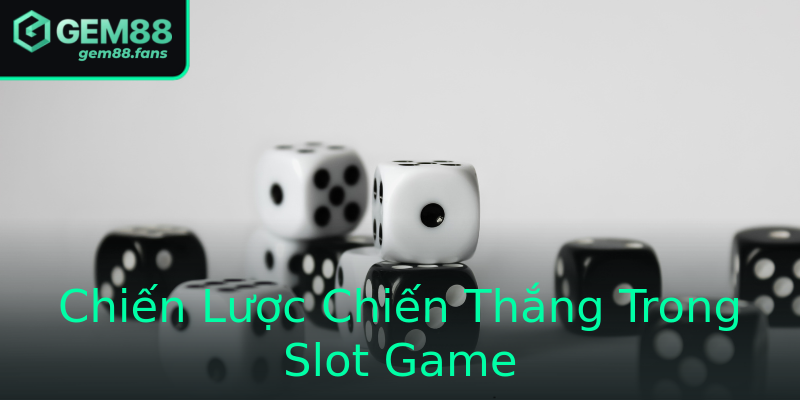 Chiến Lược Chiến Thắng Trong Slot Game Chiến Lược Chiến Thắng Trong Slot Game