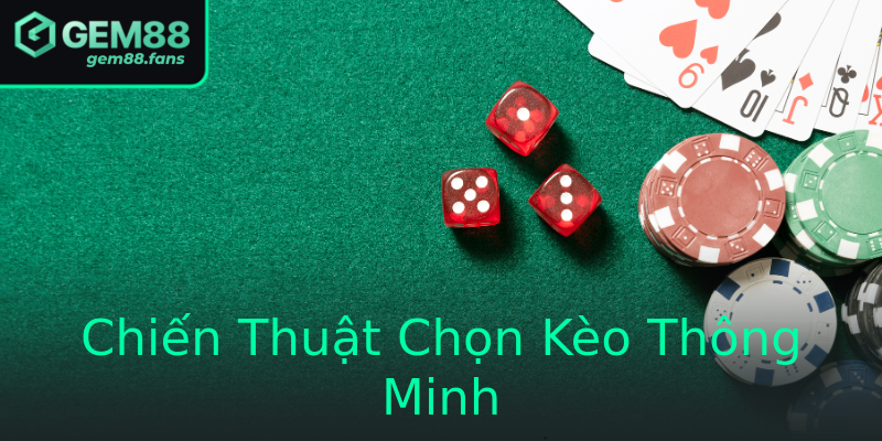 Chiến Thuật Chọn Kèo Thông Minh