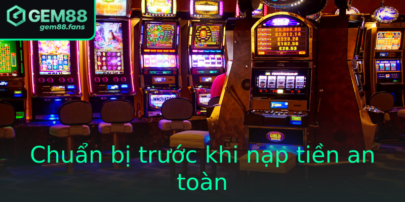 Hướng dẫn nạp tiền USDT Gem88 - Chuyển khoản siêu tốc và an toàn 1 Chuan Bi Truoc Khi Nap Tien An Toan