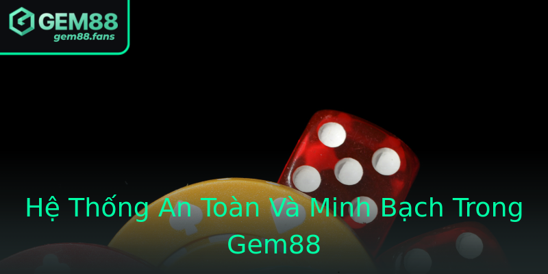 Hệ Thống An Toàn Và Minh Bạch Trong Gem88 Hệ Thống An Toàn Và Minh Bạch Trong Gem88