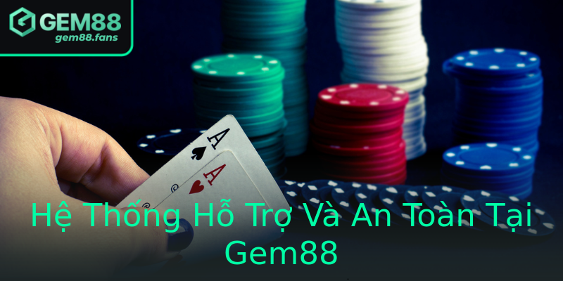 Hệ Thống Hỗ Trợ Và An Toàn Tại Gem88 Hệ Thống Hỗ Trợ Và An Toàn Tại Gem88