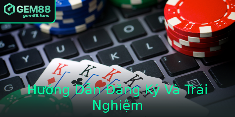 Hướng Dẫn Đăng Ký Và Trải Nghiệm