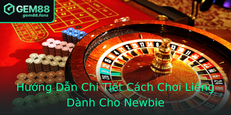 Hướng Dẫn Chi Tiết Cách Chơi Liêng Dành Cho Newbie