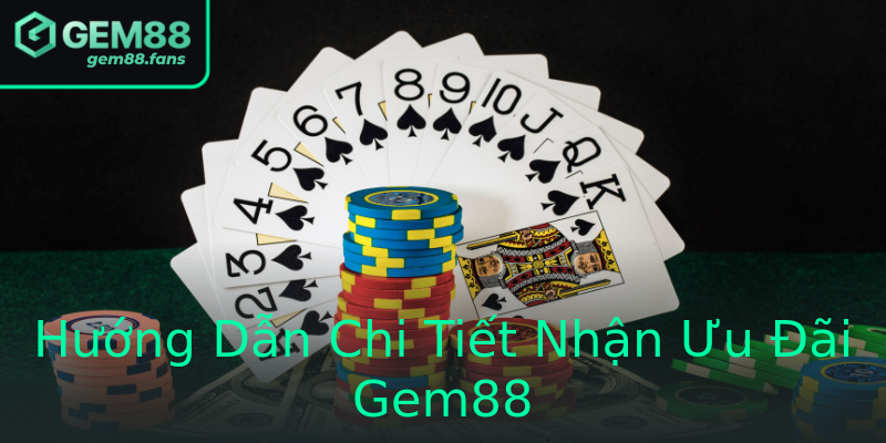 Hướng Dẫn Chi Tiết Nhận Ưu Đãi Gem88