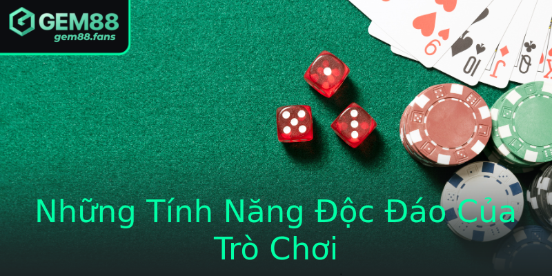Những Tính Năng Độc Đáo Của Trò Chơi