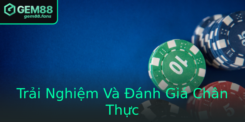 Trải Nghiệm Và Đánh Giá Chân Thực